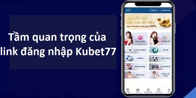 Tầm quan trọng của đường link đăng nhập Kubet77
