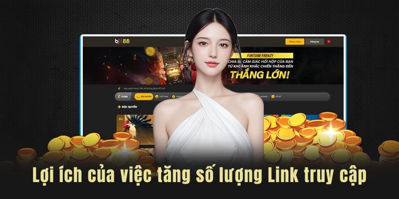 Lợi ích khi tăng số lượng link truy cập thương hiệu BJ88